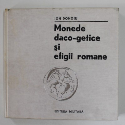 MONEDE DACO - GETICE SI EFIGII ROMANE de ION DONOIU ,1980 foto