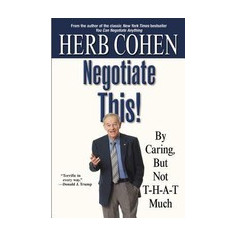 Negotiate This!: By Caring, But Not T-H-A-T Much