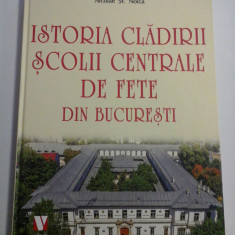 ISTORIA CLADIRII SCOLII CENTRALE DE FETE DIN BUCURESTI - Nicolae St. NOICA