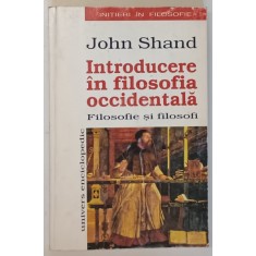 INTRODUCERE IN FILOSOFIA OCCIDENTALA (FILOSOFIE SI FILOSOFI) de JOHN SHAND , 1998