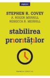 Stabilirea prioritatilor - Stephen R. Covey, A. Roger Merrill, Rebecca R. Merrill