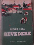 Revedere - Remus Luca, 1960, Editura Tineretului, Roman, Beletristica, Coperta Necartonata, Limba Romana
