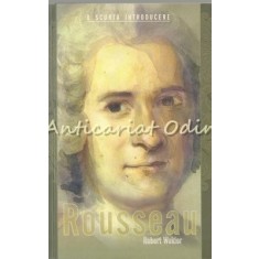 Rousseau. O Scurta Introducere - Robert Wokler