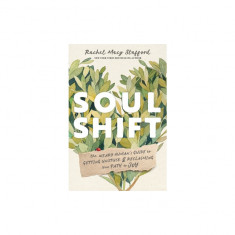 Soul Shift: The Weary Human's Guide to Getting Unstuck and Reclaiming Your Path to Joy