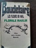 Florile Raului - Les Fleurs du Mal - Baudelaire, Editura Literatura Universala 1968, Romana-Franceza, Poezie
