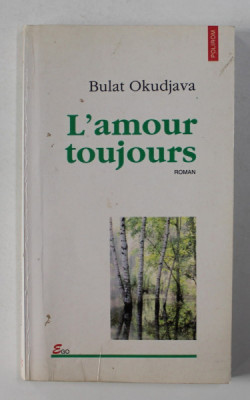 L &amp;#039;AMOUR TOUJOURS - roman de BULAT OKUDJAVA , 1998 foto