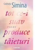 Tot ce-i suav produce taieturi - Codruta Simina