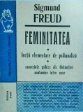 Sigmund Freud - Feminitatea: Lectii elementare de psihanaliza, Editura Pan, Psihologie, Romana, Brosata