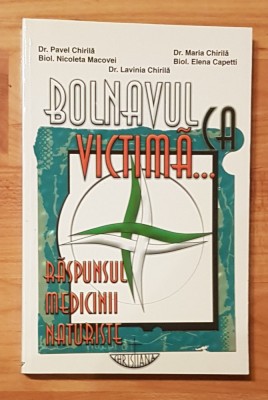 Bolnavul ca victima. Raspunsul medicinii naturiste de Pavel Chirila foto