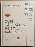 Cum să trăiești &icirc;n stil japonez - Yutaka Yazawa