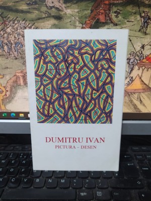 Dumitru Ivan pliant, text Ion Papuc..., Expoziție pictură desen 2003, 152 foto