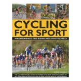 Cycling for Sport The Ultimate Visual Guide to Moving Up a Gear