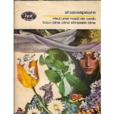 Visul unei nopti de vara. Totu-i bine cand sfarseste bine - William Shakespeare