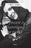 In fiecare zi, Dumnezeu se roaga la mine, Chris Simion