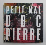 PETIT MAL by D B C PIERRE , 2013