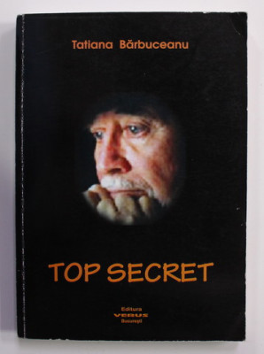 TOP SECRET - AMINITIRILE UNUI GENERAL de TATIANA BARBUCEANU , 2012 foto