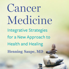 Holistic Cancer Medicine: Integrative Strategies for a New Approach to Health and Healing