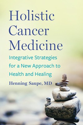 Holistic Cancer Medicine: Integrative Strategies for a New Approach to Health and Healing foto