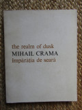 Mihail Crama &ndash; Imparatia de seara The realm of dusk