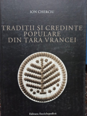 Ion Cherciu - Traditii si credinte populare din Tara Vrancei (2007) foto