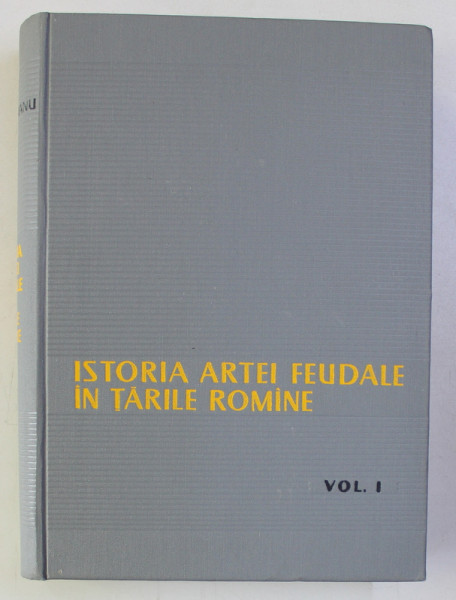 ISTORIA ARTEI FEUDALE IN TARILE ROMANE VOL I de V. VATASIANU , 1959