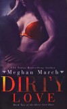 Dirty Love Meghan March Carte Romane Dragoste Engleza Brosata 240 Pagini