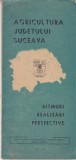 AMS - PLIANT DE PREZENTARE, AGRICULTURA JUDETULUI SUCEAVA, RITMURI REALIZARI PERSPECTIVE, 1985