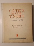 Constantin A. Ionescu (ed.; dedicație) - C&acirc;ntece pentru tineret: coruri mixte C&icirc;ntece... (1972)
