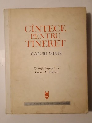 Constantin A. Ionescu (ed.; dedicație) - C&amp;acirc;ntece pentru tineret: coruri mixte C&amp;icirc;ntece... (1972) foto