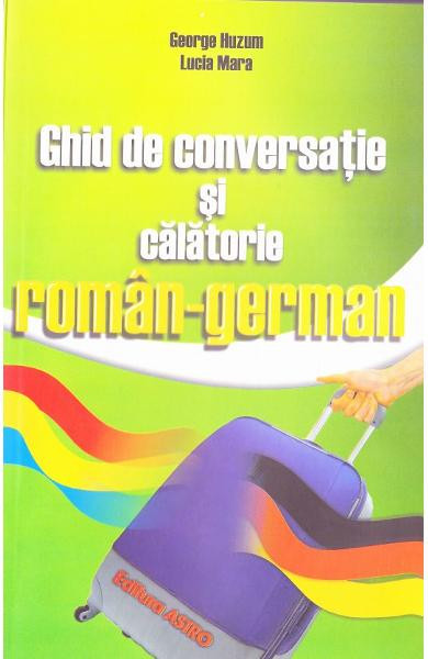 Ghid Roman German, George Huzum, Lucia Mara - Editura Astro
