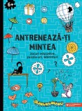 Antreneaza-ti mintea. Jocuri educative, puzzle-uri, labirinturi (6 ani+)
