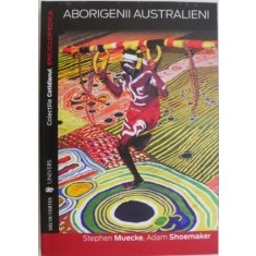 Aborigenii australieni &ndash; Stephen Muecke, Adam Shoemaker