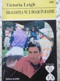 Dragostea nu e doar in basme - Victoria Leigh, ALCRIS 1999, Roman de dragoste, Colectia El si Ea, 160 pagini
