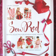 "SEW RED: Sewing & Quilting for Women's Heart Health", Laura Zander. Cu tipare