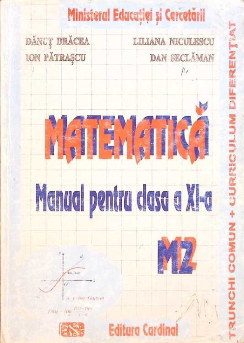 MATEMATICA, MANUAL PENTRU CLASA A XI-A (M2)-DANUT DRACEA, LILIANA NICULESCU SI COLAB.-265644