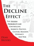 The Decline Effect: The Hidden Probability Law Controlling Markets, Politics, Culture, Religion, Epidemics and War