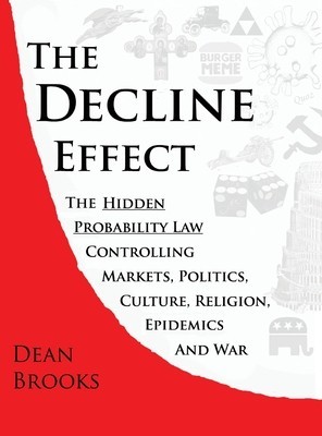 The Decline Effect: The Hidden Probability Law Controlling Markets, Politics, Culture, Religion, Epidemics and War foto