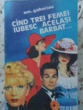 Cand Trei Femei Iubesc Acelasi Barbat - Em. Gaboriau, Roman de Dragoste, IGR 1992, 311 Pagini, Paperback, Beletristica