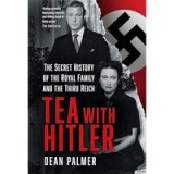 Tea with Hitler: The Secret History of the Royal Family and the Third Reich