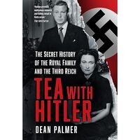 Tea with Hitler: The Secret History of the Royal Family and the Third Reich