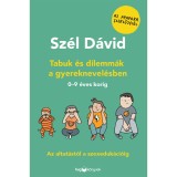 Tabuk &eacute;s dilemm&aacute;k a gyereknevel&eacute;sben - Az altat&aacute;st&oacute;l a szexeduk&aacute;ci&oacute;ig - 0-9 &eacute;ves korig - Sz&eacute;l D&aacute;vid