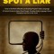 How to Spot a Liar: How to Be More Effective at Reading People&#039;s Body Language (A Practical Guide to Speed Read People, Decipher Body Lang