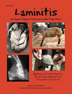Laminitis: An Equine Plague of Unconscionable Proportions: Healing and Protecting Your Horse Using Natural Principles &amp;amp; Practices foto