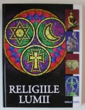 RELIGIILE LUMII , EDITIE IN LIMBA ROMANA , ALBUM CU TEXT SI FOTOGRAFII , 2008 * EDITIE CARTONATA