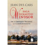 Saga dinastiei de Windsor. De la Imperiul Britanic la Commonwealth - Jean Des Cars