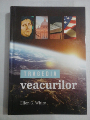 TRAGEDIA VEACURILOR Marea lupta dintre Hristos si Satana - ELLEN G. WHITE foto