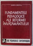 FUNDAMENTELE PEDAGOGICE ALE REFORMEI INVATAMANTULUI de SORIN CRISTEA , 1994
