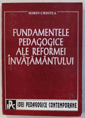 FUNDAMENTELE PEDAGOGICE ALE REFORMEI INVATAMANTULUI de SORIN CRISTEA , 1994 foto
