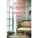 Gaseste-ti visul/Nora Roberts