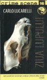 Ziua lupului Roman Carlo Lucarelli Editie Colectie 2009 Literatura Straina Proza Crime Scene Carti Beletriller